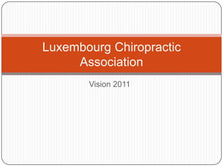 Vision 2011 Luxembourg Chiropractic Association 