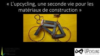 LUXEMBOURG CREATIVE 2019 : l'upcycling (2)
