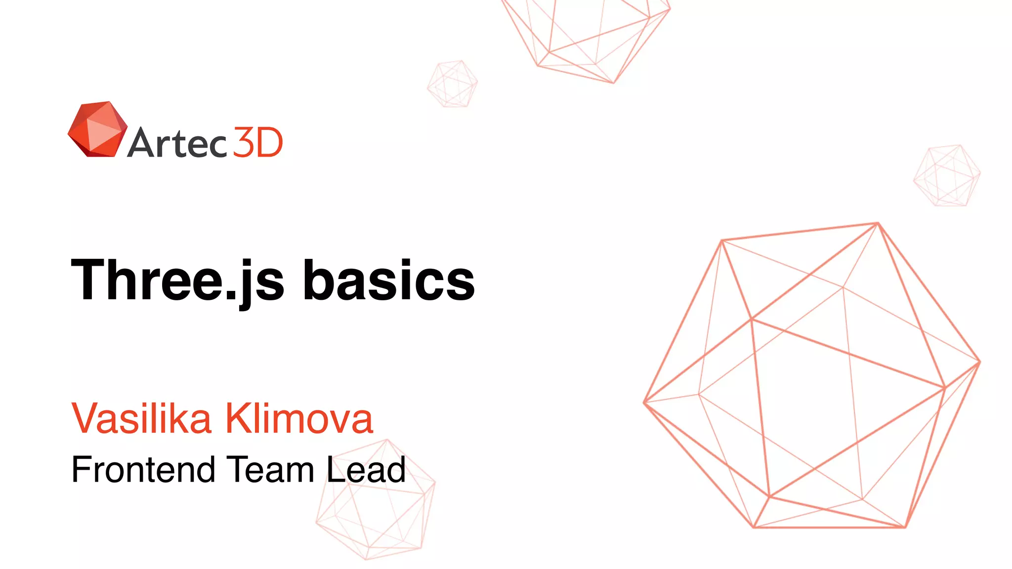 Vasilika Klimova
Frontend Team Lead
Three.js basics
 