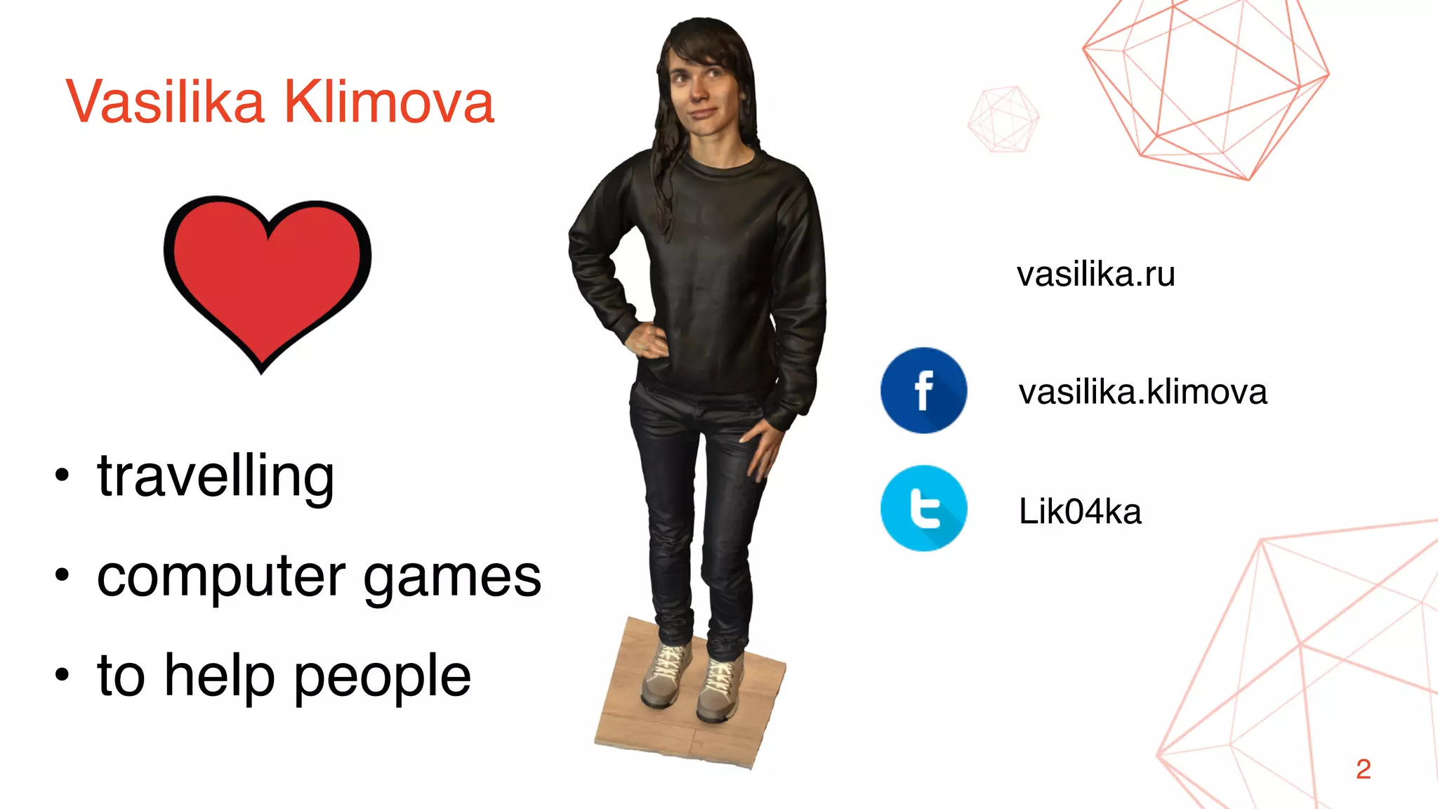 2
vasilika.ru
Vasilika Klimova
vasilika.klimova
Lik04ka
• travelling
• computer games
• to help people
 