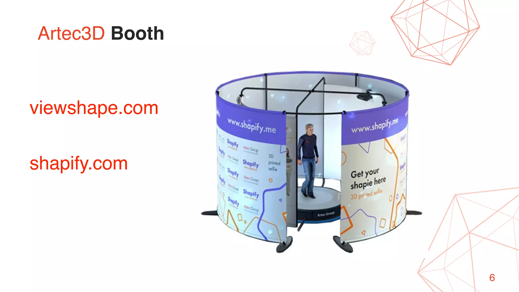 6
Artec3D Booth
shapify.com
viewshape.com
 