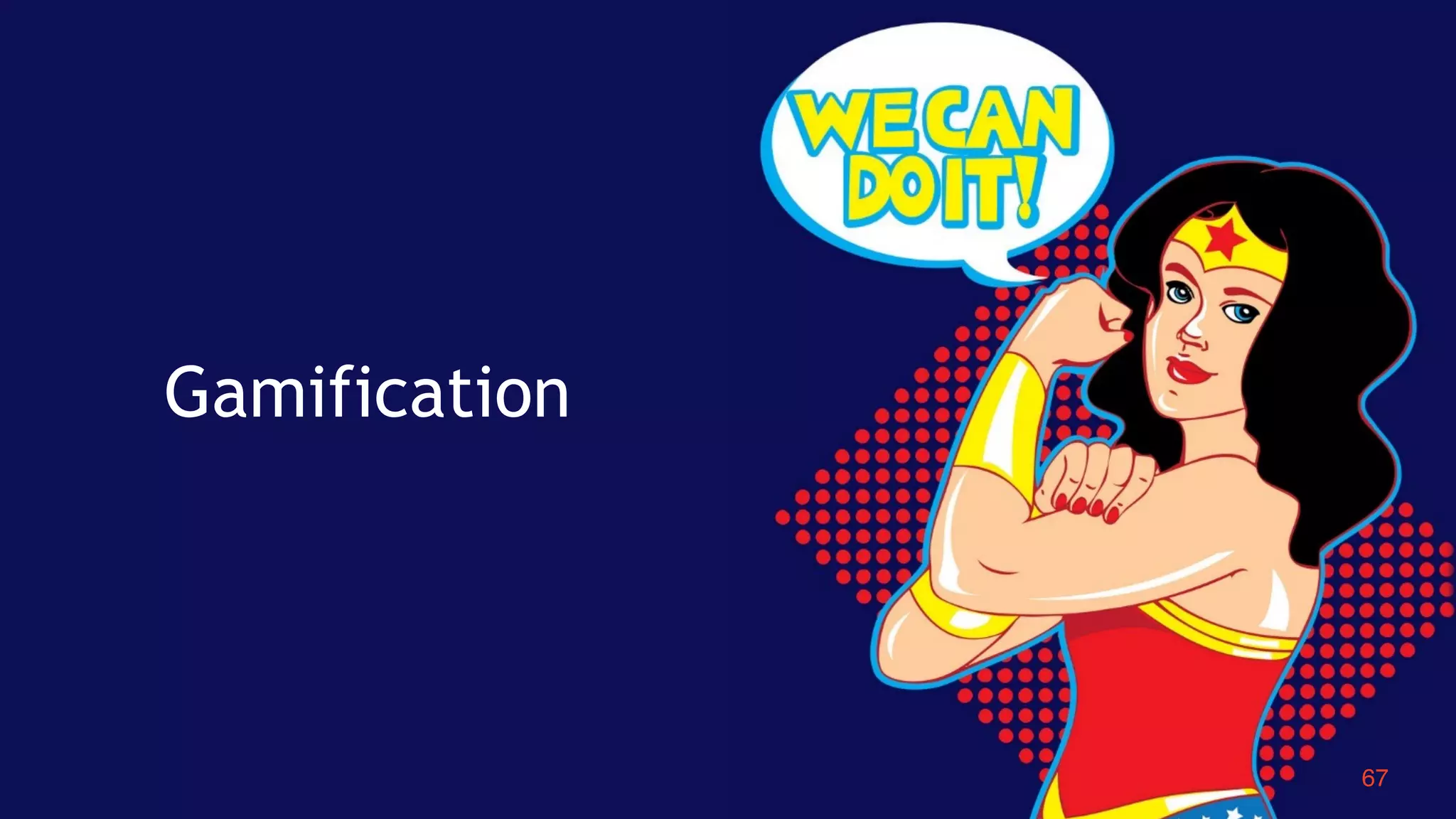 67
Gamification
 