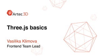 Vasilika Klimova
Frontend Team Lead
Three.js basics
 