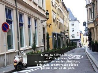 O dia da Festa Nacional
é 23 de janeiro,
no entanto, por razões climáticas,
a data da comemoração pública
passou a ser 23 de junho
16
 