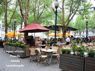 Línguas oficiais:
Francês
Alemão
Luxemburguês
19
 