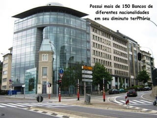 28
Possui mais de 150 Bancos de
diferentes nacionalidades
em seu diminuto território
 