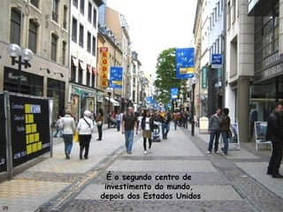 29
É o segundo centro de
investimento do mundo,
depois dos Estados Unidos
 