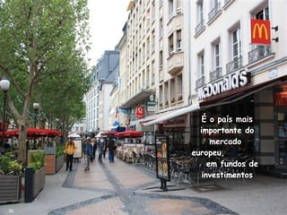 É o país mais
importante do
mercado
europeu,
em fundos de
investimentos
30
 