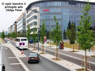 O sigilo bancário é
protegido pelo
Código Penal.
31
 