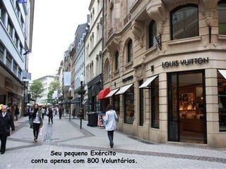 Seu pequeno Exército
conta apenas com 800 Voluntários.
36
 