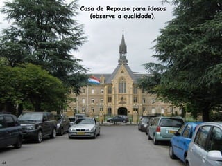 Casa de Repouso para idosos
(observe a qualidade).
44
 