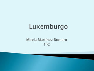 Luxemburgo   Mireia Martínez Romero 1ºC 