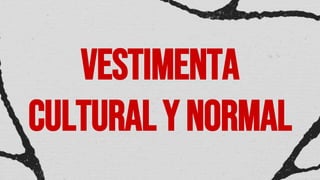 Vestimenta
culturaly normal
 