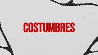 costumbres
 