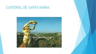 CATEDRAL DE SANTA MARIA
 