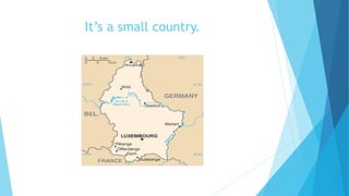 It’s a small country.
 