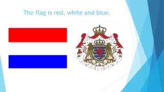 The flag is red, white and blue.
 