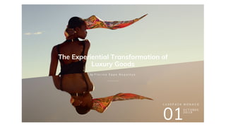 The Experiential Transformation of
Luxury Goods
by F l o r i n e E p p e B e a u l o y e
01
O C T O B E R
2 0 / 1 9
L U X E P A C K M O N A C O
 