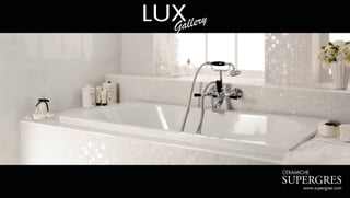 www.supergres.com
LUX
Gallery
 