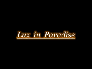 Lux  in  Paradise 