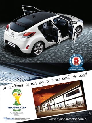 ais perto de você!
            carros, agora m
Os melhores


    PATROCINADORA
        OFICIAL

                         www.hyundai-motor.com.br
 