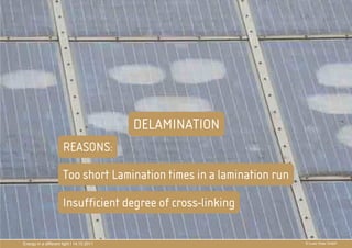 DELAMINATION
                                                PRÄ
                                                PRÄSENTATIONSTITEL
                      REASONS:                  THEMA
                      Too short Lamination times in a lamination run

                      Insufficient degree of cross-linking

Energy in a different light I 14.10.2011                               © Luxor Solar GmbH
 
