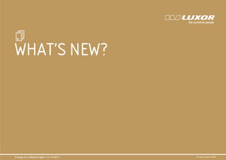 WHAT’S NEW?
                                           PRÄ
                                           PRÄSENTATIONSTITEL
                                           THEMA




Energy in a different light I 14.10.2011                 © Luxor Solar GmbH
 