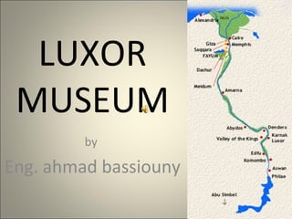 LUXOR MUSEUM by  Eng. ahmad bassiouny 