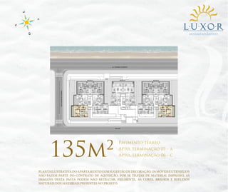 OCEANO ATLÂNTICO

135m

2

Pavimento térreo
Apto. terminação 05 - a
Apto. terminação 06 - c

PLANTA ILUSTRATIVA DO APARTAMENTO COM SUGESTÃO DE DECORAÇÃO. OS MÓVEIS E UTENSÍLIOS
NÃO FAZEM PARTE DO CONTRATO DE AQUISIÇÃO. POR SE TRATAR DE MATERIAL IMPRESSO, AS
IMAGENS DESTA PASTA PODEM NÃO RETRATAR, FIELMENTE, AS CORES, BRILHOS E REFLEXOS
NATURAIS DOS MATERIAIS PRESENTES NO PROJETO.

 