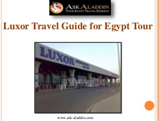 Luxor Travel Guide for Egypt Tour
www.ask-aladdin.com
 
