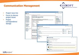 Communication Management

   Project news line
   Forum to discuss
    project issues
   Project
    correspondence
    storage
 