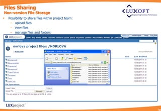 Files Sharing
Non-version File Storage
   Possibility to share files within project team:
     – upload files
     – view files
     – manage files and folders
 
