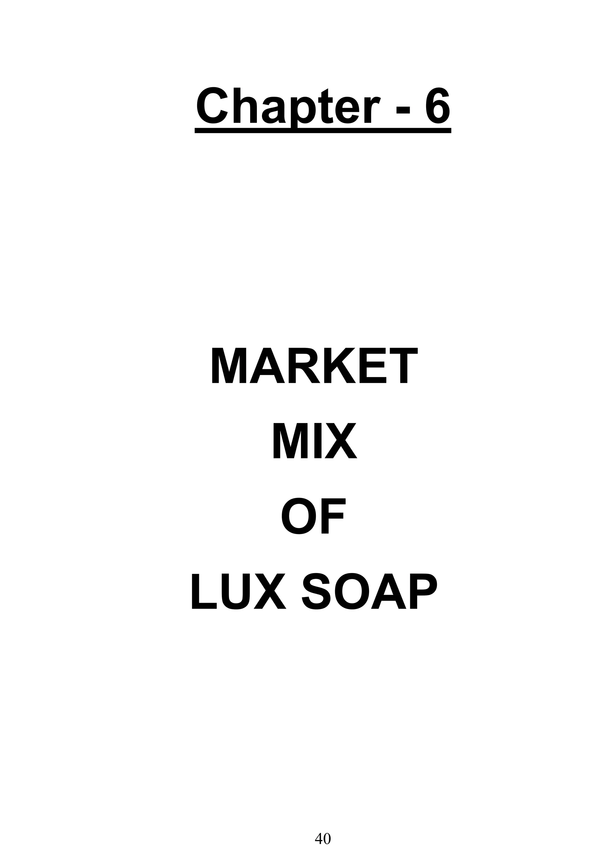 40
Chapter - 6
MARKET
MIX
OF
LUX SOAP
 