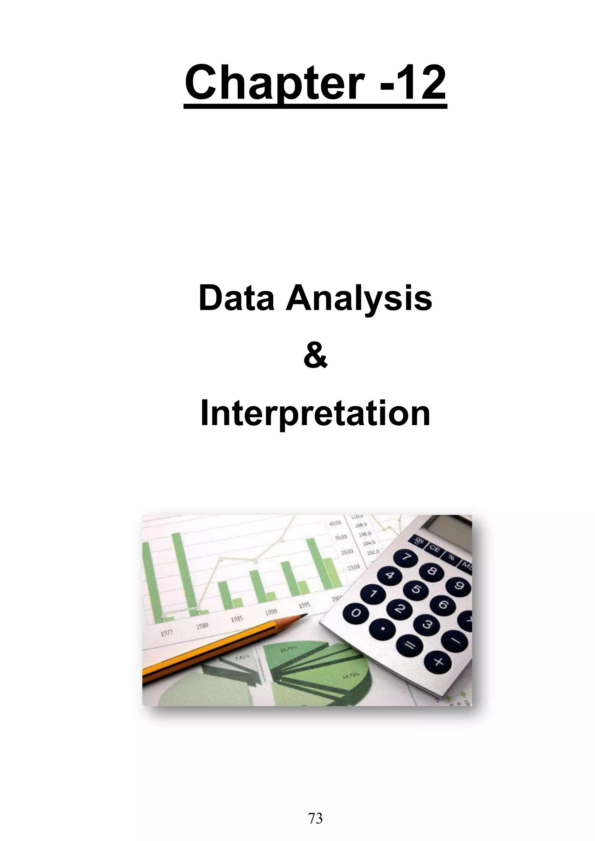 73
Chapter -12
Data Analysis
&
Interpretation
 