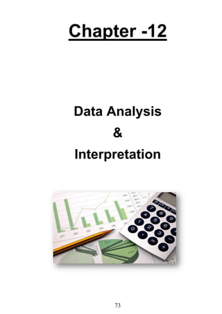 73
Chapter -12
Data Analysis
&
Interpretation
 
