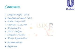 Contents:  <ul><li>Company Profile – HUL </li></ul><ul><li>Distibution Channel - HUL </li></ul><ul><li>Product Mix – HUL <...
