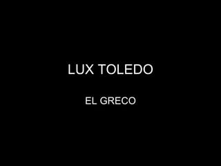 LUX TOLEDO EL GRECO 