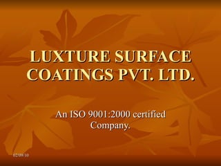 LUXTURE SURFACE COATINGS PVT. LTD. An ISO 9001:2000 certified Company. 02/09/10 
