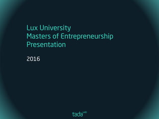 Lux University
Masters of Entrepreneurship
Presentation
2016
 