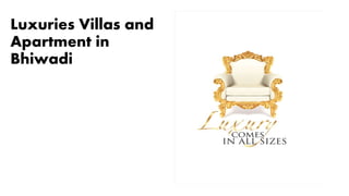 Luxuries Villas and
Apartment in
Bhiwadi
 