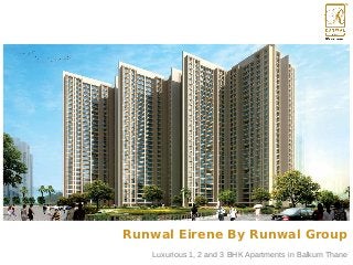 Runwal Eirene By Runwal Group
Luxurious 1, 2 and 3 BHK Apartments in Balkum Thane
 
