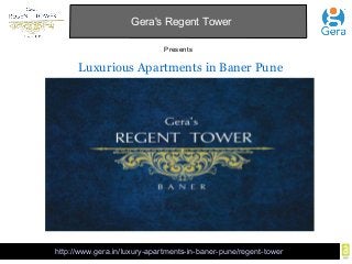 Gera's Regent Tower 
Presents 
Luxurious Apartments in Baner Pune 
http://www.gera.in/luxury-apartments-in-baner-pune/regent-tower 
 