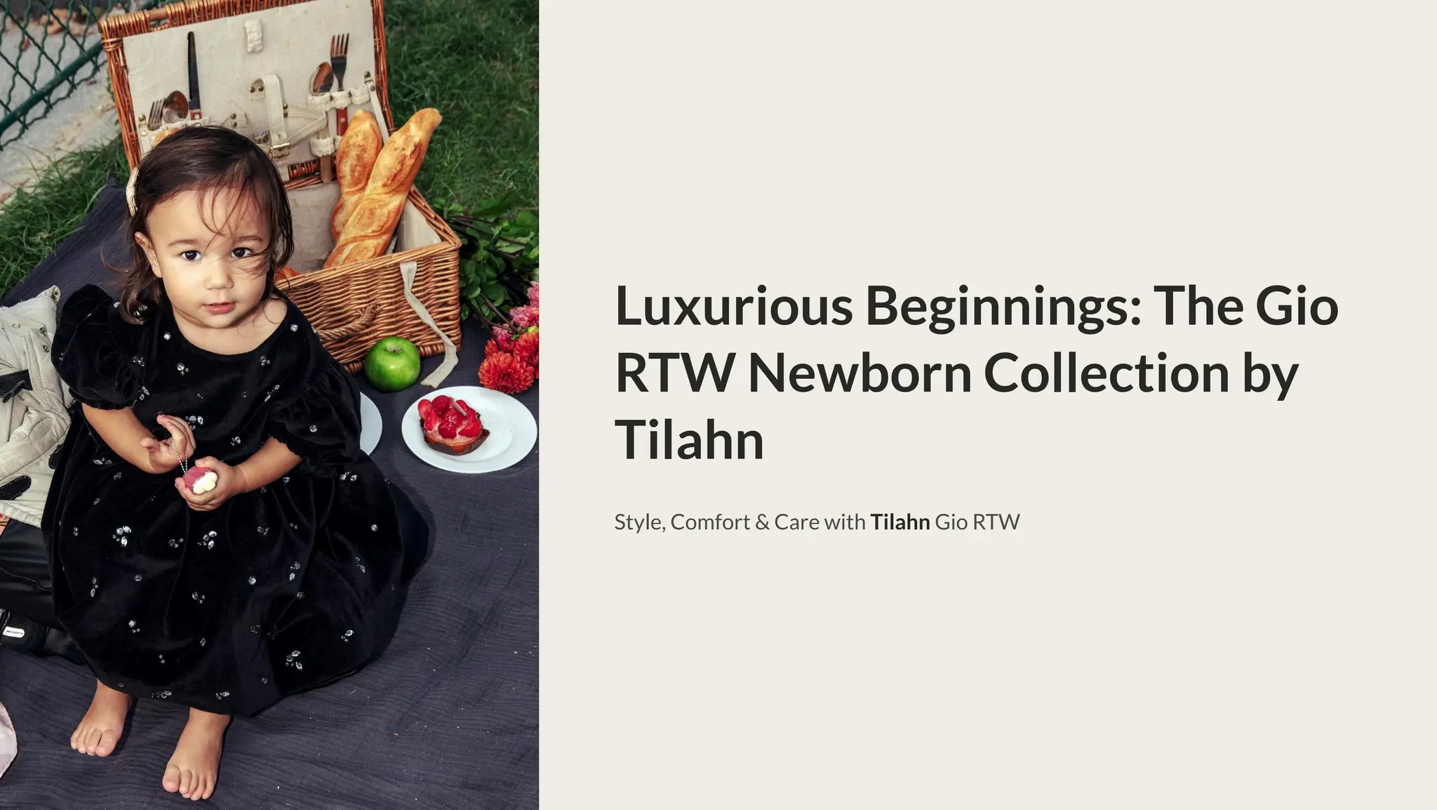 Luxurious Beginnings: The Gio
RTW Newborn Collection by
Tilahn
Style, Comfort & Care with Tilahn Gio RTW
 