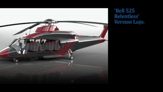 'Bell 525
Relentless‘
Version Lujo.
 