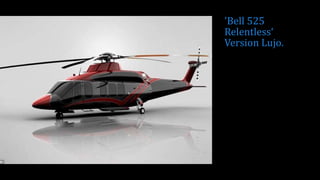 'Bell 525
Relentless‘
Version Lujo.
 