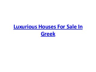 Luxurious Houses For Sale In
Greek

 