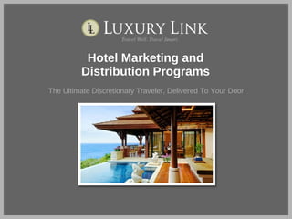 Hotel Marketing and Distribution Programs The Ultimate Discretionary Traveler, Delivered To Your Door 