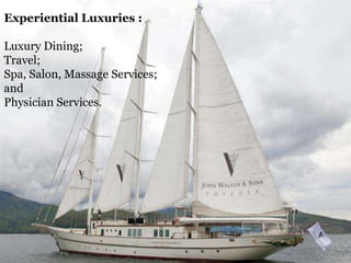 Experiential Luxuries :
Luxury Dining;
Travel;
Spa, Salon, Massage Services;
and
Physician Services.

 