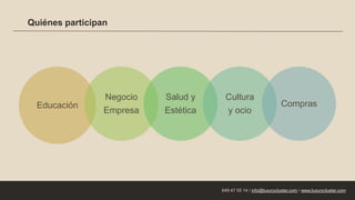 Quiénes participan
Educación
Negocio
Empresa
Salud y
Estética
Cultura
y ocio
Compras
649 47 55 14 / info@luxurycluster.com / www.luxurycluster.com
 