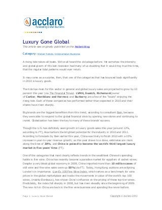 Luxury Gone Global
This article was originally published on the Acclaro blog.

Category:   Global Trends, International Business


A rising tide raises all boats. We’ve all heard the old adage before. Yet somehow the intensity
and global gloom of this last recession had many of us doubting that it would ring true this time,
that the regular tidal patterns would ever return.


It may come as a surprise, then, that one of the categories that has bounced back significantly
in 2010 is luxury goods.


The tide has risen for this sector in general and global luxury sales are projected to grow by 10
percent this year (via The Financial Times). LVMH, Swatch, Richemont(owner
of Cartier, Montblanc and Hermes) and Burberry are a few of the “boats” enjoying the
rising tide. Each of these companies has performed better-than-expected in 2010 and their
shares have risen sharply.


Big brands are the biggest benefiters from this trend, according to consultant Bain, because
they were able to respond to the global financial crisis by opening new stores and continuing to
invest. Globalization has been the key to many of these brands’ success.


Though the U.S. has definitely seen growth in luxury goods sales this year (around 12%,
according to FT), Asia harbors the brightest potential for the industry in 2010 and 2011.
According to forecasts by Bain earlier this year, China was likely to finish 2010 with a 15%
increase in year-to-year revenue growth; as this year draws to a close, estimates are more
along the lines of 30%, and China is poised to become the world’s third largest luxury
market in five years’ time (FT).


One of the categories that most clearly reflects trends in the wealthiest Chinese’s spending
habits is fine wine. China has recently become a paradise market for suppliers of cachet wines.
Despite a very bleak global economy in 2009, China imported more than 10 million cases of
still wine and fine wine sales were up 50%(via FT). Today, Hong Kong auctions are eclipsing
London’s in importance. Live-Ex 100 Fine Wine Index, which serves as a benchmark for wine
prices in the global marketplace and tracks the movements in value of the world’s top 100
wines, (mainly Bordeaux), has shown China’s influence on the pricing of these top-tier wines.
Predictably, the index fell sharply in 2008, but has risen steadily since the beginning of 2009.
The new rich in China are back in the fine wine business and spending like never before.


Page 1: Luxury Gone Global                                                Copyright © Acclaro 2012
 